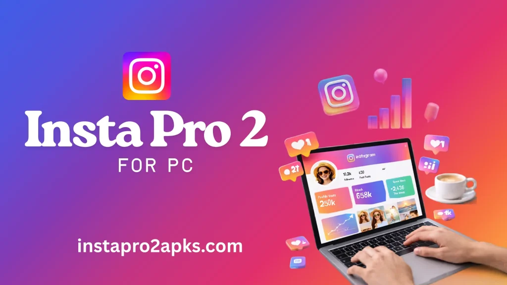 Insta Pro 2 for PC Download for Windows and Mac 2026 1 Insta Pro 2 For PC